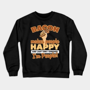 Bacon Makes People Happy Crewneck Sweatshirt